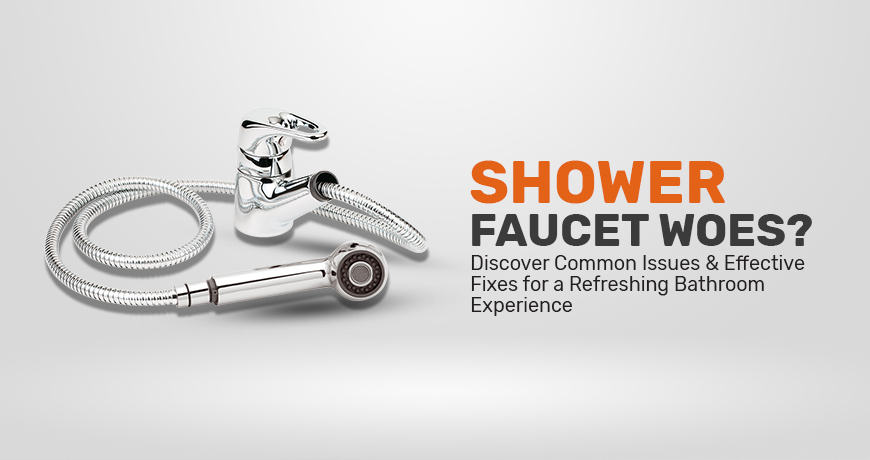Shower Faucet Woes? Discover Common Issues and Effective Fixes for a Refreshing Bathroom Experience