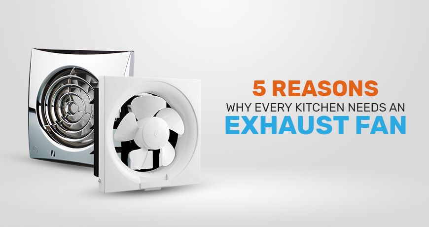 5 Reasons Why Every Kitchen Needs an Exhaust Fan