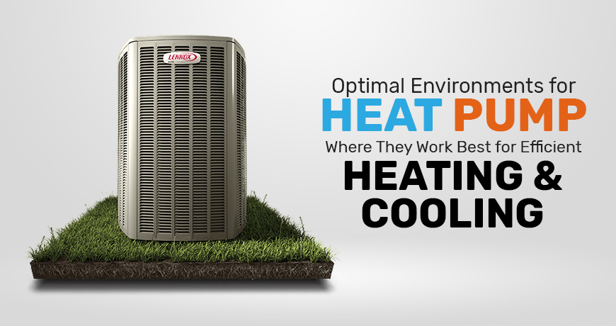 Optimal Environments for Heat Pumps: Where They Work Best for Efficient Heating and Cooling