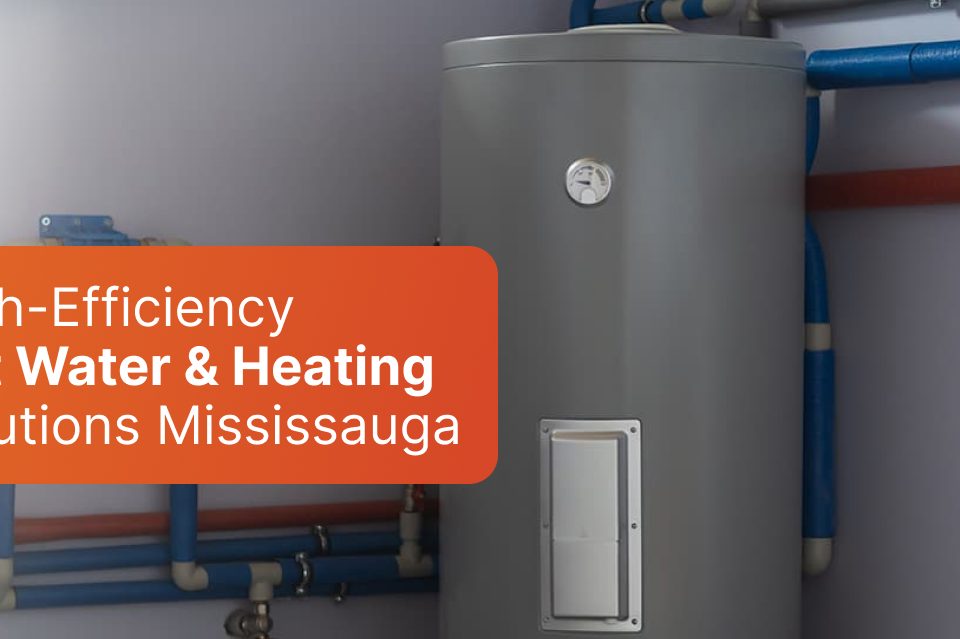 High-Efficiency Hot Water & Heating Solutions Mississauga