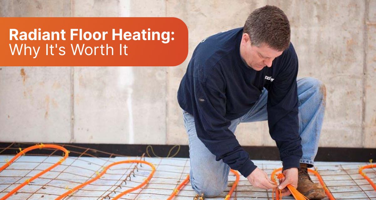 Radiant Floor Heating: Why It's Worth It